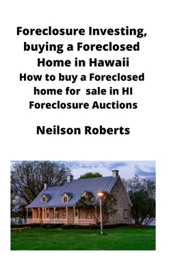 Foreclosure Investing, buying a Foreclosed Home in Hawaii: How to buy a Foreclosed home for sale in HI Foreclosure Auctions - Neilson Roberts