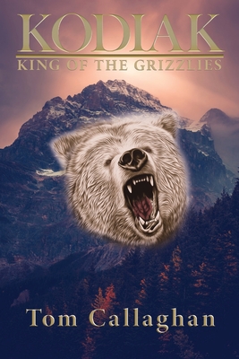 Coperta cărții 'Kodiak: King of the Grizzlies - Tom Callaghan'