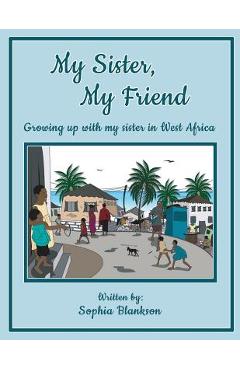 Poza produsului My Sister, My Friend: Growing up with my sister in West Africa - Sophia Blankson