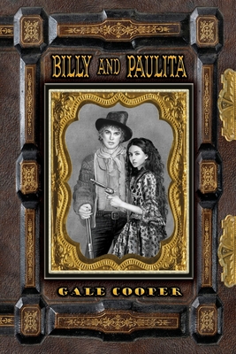 Billy and Paulita: The Saga of Billy the Kid, Paulita Maxwell, and the Santa Fe Ring - Gale Cooper