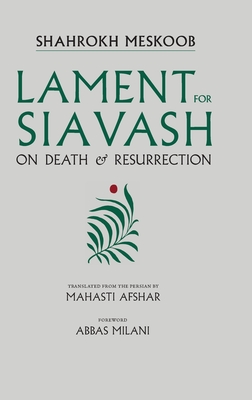 Lament for Siavash: On Death and Resurrection - Shahrokh Meskoob