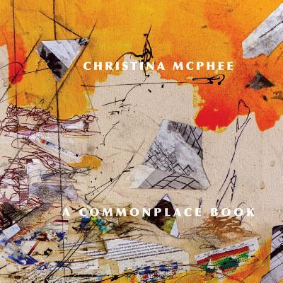 Coperta cărții 'Christina McPhee: A Commonplace Book - Eileen A. Joy'
