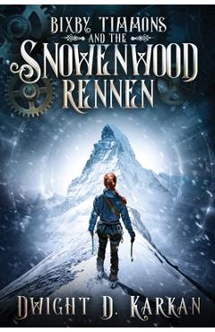 Coperta cărții 'Bixby Timmons and the Snowenwood Rennen - Dwight Karkan'