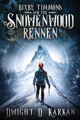 Coperta cărții 'Bixby Timmons and the Snowenwood Rennen - Dwight Karkan'