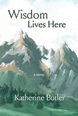 Wisdom Lives Here - Katherine Butler