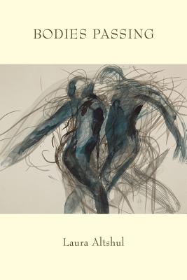 Bodies Passing - Laura Altshul
