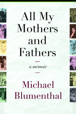 All My Mothers and Fathers: A Memoir - Michael Blumenthal