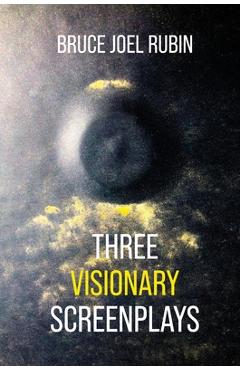 Coperta cărții 'Three Visionary Screenplays - Bruce Joel Rubin'