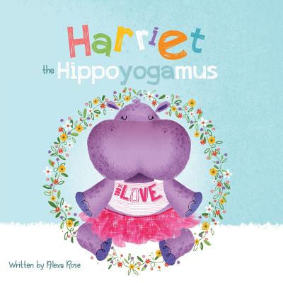 Harriet the Hippoyogamus - Alexa Rose