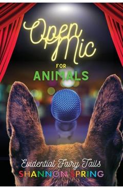 Coperta cărții 'Open Mic For Animals: Evidential Fairy Tails - Shannon Spring'