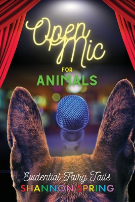 Open Mic For Animals: Evidential Fairy Tails - Shannon Spring