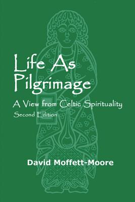 Life as Pilgrimage: A View from Celtic Spirituality - David Moffett-moore