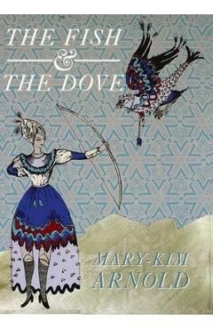 Coperta cărții 'The Fish & the Dove - Mary-kim Arnold'
