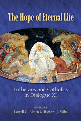 The Hope of Eternal Life: Lutherans and Catholics in Dialogue XI - Lowell G. Almen