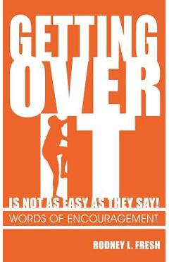 Poza produsului Getting Over It Is Not as Easy as They Say! Words of Encouragement - Rodney L. Fresh