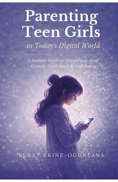 Coperta cărții 'Parenting Teen Girls in Today's Challenging World: Proven Methods for Improving Teenagers Behaviour with Whole Brain'