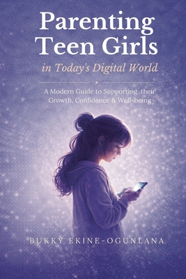 Coperta cărții 'Parenting Teen Girls in Today's Challenging World: Proven Methods for Improving Teenagers Behaviour with Whole Brain'