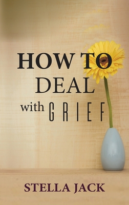 How to Deal with Grief - Stella Jack