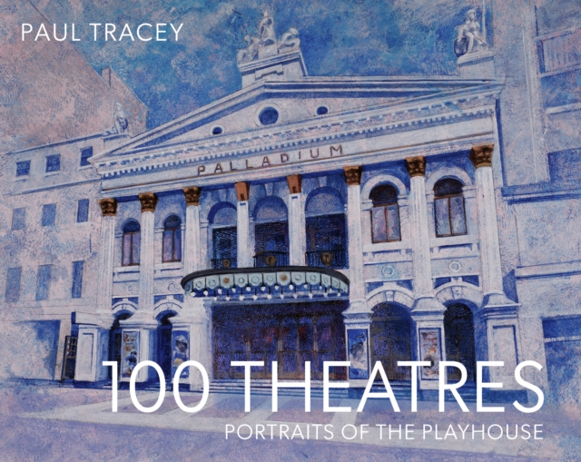 100 Theatres: Portraits of the Playhouse - Paul Tracey