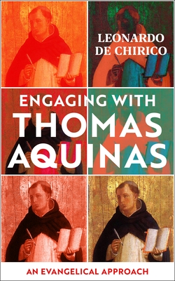 Engaging with Thomas Aquinas: An Evangelical Approach - Leonardo De Chirico