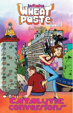 Coperta cărții 'Infinite Wheatpaste Vol. 1: Catalytic Conversions - L. Pidge'