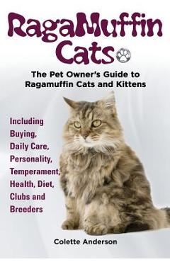 Poza produsului RagaMuffin Cats, The Pet Owners Guide to Ragamuffin Cats and Kittens Including Buying, Daily Care, Personality, Temperament, Health, Diet, Clubs and B - Colette Anderson