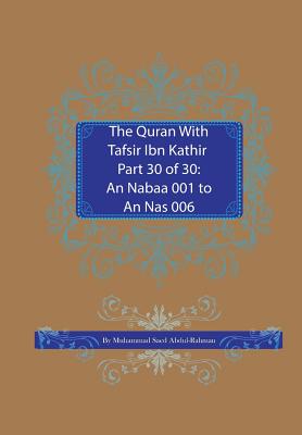 The Quran With Tafsir Ibn Kathir Part 30 of 30: An Nabaa 001 To An Nas 006 - Muhammad Saed Abdul-rahman