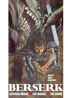 Berserk: Kentaro Miura: The Manga and the Anime - Jeremy Mark Robinson