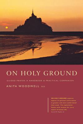 On Holy Ground: Guided Prayer - A Handbook and Practical Companion - Anita M. Woodwell