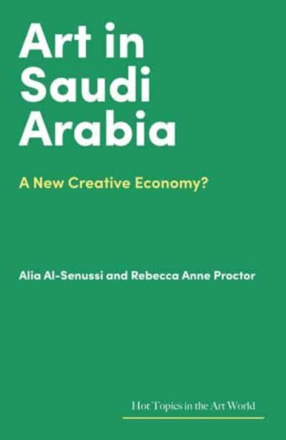 Art in Saudi Arabia: A New Creative Economy? - Rebecca Anne Proctor