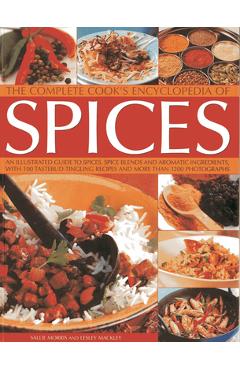 Coperta cărții 'The Complete Cook's Encyclopedia of Spices: An Illustrated Guide to Spices, Spice Blends and Aromatic Ingredients with'