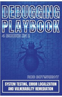 Poza produsului Debugging Playbook: System Testing, Error Localization, And Vulnerability Remediation - Rob Botwright