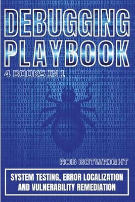 Coperta cărții 'Debugging Playbook: System Testing, Error Localization, And Vulnerability Remediation - Rob Botwright'