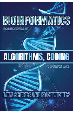 Poza produsului Bioinformatics: Algorithms, Coding, Data Science And Biostatistics - Rob Botwright