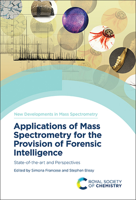 Applications of Mass Spectrometry for the Provision of Forensic Intelligence: State-Of-The-Art and Perspectives - Simona Francese