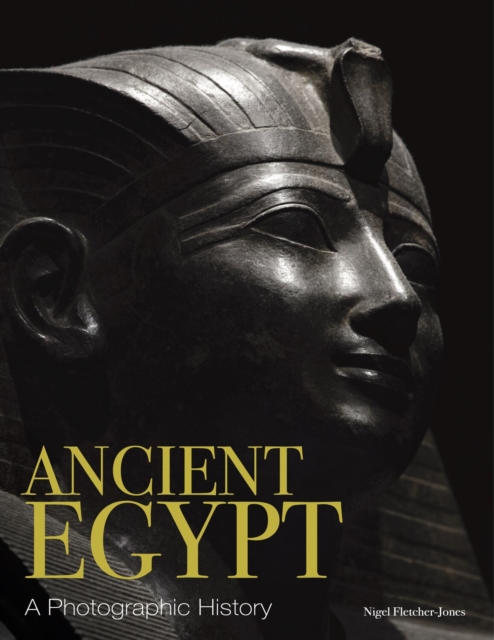 Ancient Egypt: A Photographic History - Nigel Fletcher-jones