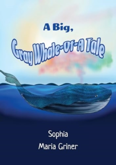 A Big, Gray Whale-Of-A Tale - Sophia Maria Griner