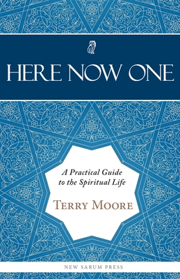 Coperta cărții 'Here, Now, One: A Practical Guide to the Spiritual Life - Terry Moore'
