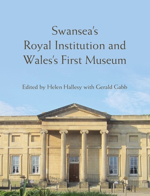 Swansea's Royal Institution and Wales's First Museum - Helen Hallesy