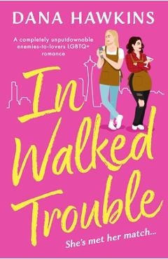 Coperta cărții 'In Walked Trouble: A completely unputdownable enemies-to-lovers LGBTQ+ romance - Dana Hawkins'
