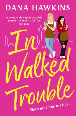 In Walked Trouble: A completely unputdownable enemies-to-lovers LGBTQ+ romance - Dana Hawkins