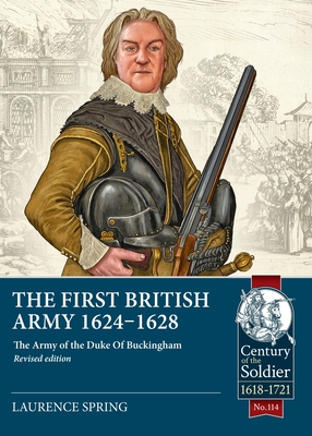 The First British Army 1624-1628: The Army of the Duke of Buckingham (Revised Edition) - Laurence Spring