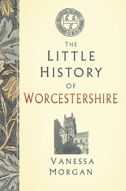 The Little History of Worcestershire - Vanessa Morgan