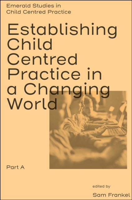 Establishing Child Centred Practice in a Changing World, Part a - Sam Frankel