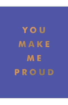 You Make Me Proud: Inspirational Quotes and Motivational Sayings to Celebrate Success and Perseverance - Summersdale Publishers