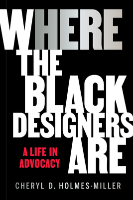 Here: Where the Black Designers Are - Cheryl D. Holmes-miller