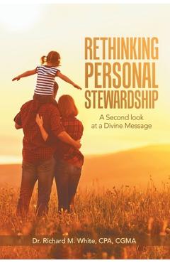 Poza produsului Rethinking Personal Stewardship: A Second Look at a Divine Message - Richard M. White Cpa Cgma