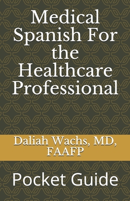 Medical Spanish For the Healthcare Professional: Pocket Guide - Daliah Wachs