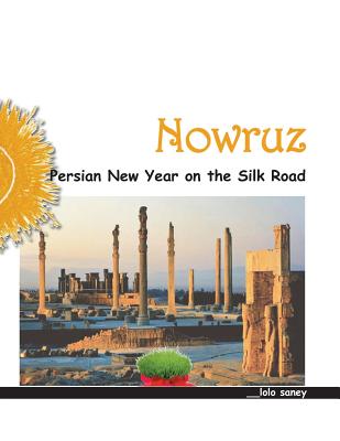 Nowruz: Persian New Year on the Silk Road - Lolo Saney