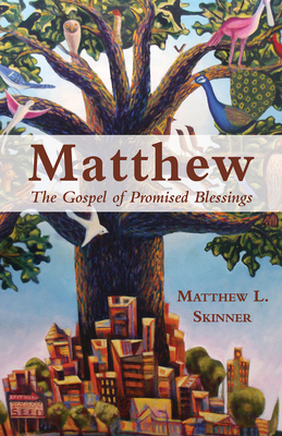 Matthew: The Gospel of Promised Blessings - Matthew L. Skinner